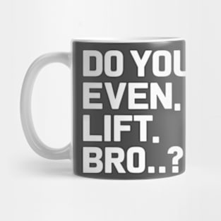 Do You Even Lift Bro.? Mug